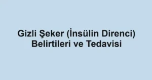 gizli-seker-insulin-direnci-belirtileri-ve-tedavisi