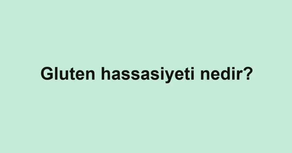 gluten-hassasiyeti-nedir