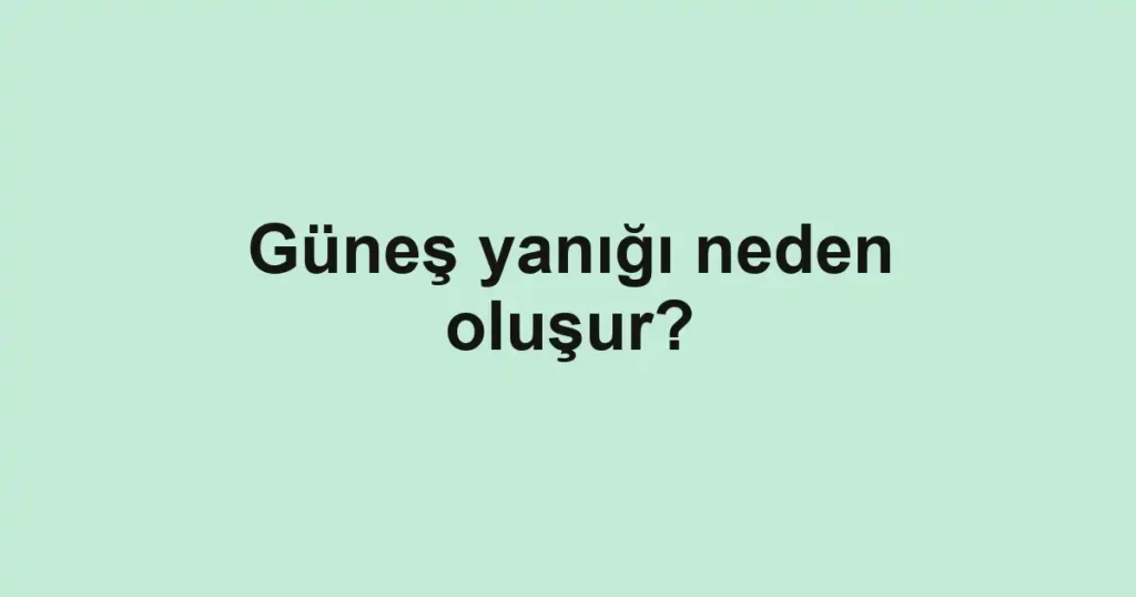 gunes-yanigi-neden-olusur